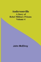 Andersonville: A Story of Rebel Military Prisons - Volume 4 9355348037 Book Cover