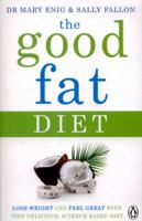 The Good Fat Diet: Lose Weight and Feel Great with the Delicious, Science-Based Coconut Diet 1405924268 Book Cover