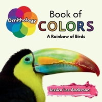 Ornithology Book of Colors: A Rainbow of Birds 1964078253 Book Cover