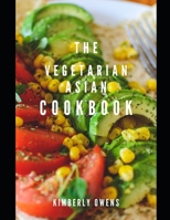 The Vegetarian Asian Cookbook: 30 Tasty and Healthy Recipes from the Asian Kitchen to Restore Your Health B0924CY66Y Book Cover