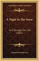 A Night in the Snow; or, a Struggle for Life 9356783845 Book Cover