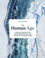 The Human Age: How we created the Anthropocene epoch and caused the climate 1787394352 Book Cover