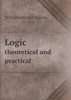 Logic, Theoretical and Practical 1013608208 Book Cover