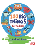 100 Big Things For Toddler Coloring Book: Big and Jumbo Simple Picture and Images for Toddlers Preschool Kindergarten And Kids Ages 2-4. Early Learning. B08VYR25QN Book Cover