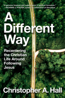 A Different Way: Recentering the Christian Life Around Following Jesus 0063207540 Book Cover
