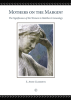 Mothers on the Margin: The Significance of the Women in Matthew's Genealogy 1625640633 Book Cover