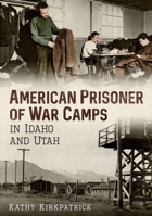 American Prisoner of War Camps in Idaho and Utah 1634990412 Book Cover