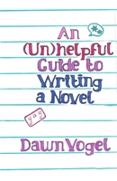 An (Un)helpful Guide to Writing a Novel 1948280426 Book Cover