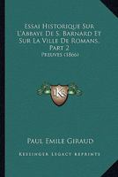 Essai Historique Sur L'Abbaye De S. Barnard Et Sur La Ville De Romans, Part 2: Preuves (1866) 1166778711 Book Cover