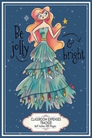 Be Jolly and Bright: Classroom Expenses Tracker 6x9 Inches 100 Pages Lovely Gift Idea Woman with Christmas Tree Dress 167137956X Book Cover