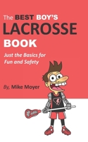 The Best Boy's Lacrosse Book: Just the basics for fun and safety B0BNDL3DK4 Book Cover
