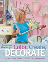 Color, Create, Decorate: Creative, Fresh Ideas and Decorating Techniques 1578602076 Book Cover