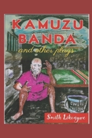 Kamuzu Banda and Other Plays: A Play Depicting the Life and Times of Kamuzu Banda of Malawi, and Three Other Top Quality Plays B08ZF5TDWQ Book Cover