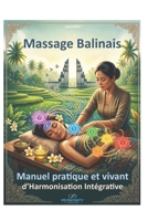 Modelage Balinais: Art Ancestral, Anatomie Énergétique et Accompagnement Psychocorporel (Psynfinity Formation) (French Edition) B0HDNY8722 Book Cover