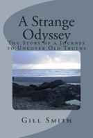 A Strange Odyssey: The Story of a Journey to Uncover Old Truths 1496068858 Book Cover