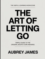 The Useful Learning KnowledgeThe Art of Letting Go: Simple Guide to the Original Book’s Core Meaning B0GYBSRBP1 Book Cover