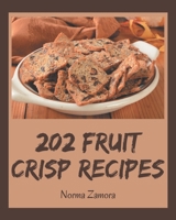 202 Fruit Crisp Recipes: Everything You Need in One Fruit Crisp Cookbook! B08KYSDCYZ Book Cover