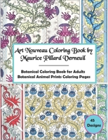 Art Nouveau Coloring Book By Maurice Pillard Verneuil,45 Designs: Botanical Coloring Book For Adults, Botanical Animal Prints Coloring Pages. B092P6WLRY Book Cover