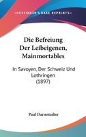 Die Befreiung Der Leibeigenen (Mainmortables) in Savoyen, Der Schweiz Und Lothringen 1161070001 Book Cover