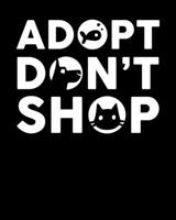 Adopt Don't Shop: Adopt Don't Shop Dog Cat & Fish 2020-2021 Weekly Planner & Gratitude Journal (110 Pages, 8" x 10") Blank Sections For Writing Daily ... Moments of Thankfulness & To Do Lists 1672841283 Book Cover