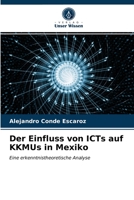 Der Einfluss von ICTs auf KKMUs in Mexiko: Eine erkenntnistheoretische Analyse 6203362107 Book Cover
