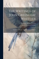 The Writings of John Greenleaf Whittier: Anti-Slavery Poems; Songs of Labor and Reform 1021730696 Book Cover