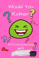 Would You Rather? 100 Funny Questions Part 1: Funny Challenging and Silly Questions for Long Car Rides ( Travel Games For Entire Family. Perfect Joke Books & Fun 4 Everyone! 1679301632 Book Cover