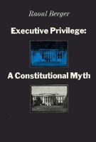 Executive Privilege: A Constitutional Myth 0674733746 Book Cover
