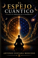 EL ESPEJO CUANTICO: La IA y el Laboratorio de la Conciencia (Spanish Edition) B0H9PJKWW6 Book Cover