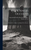 Des Sciences Occultes: Ou Essai Sur La Magie, Les Prodiges Et Les Miracles; 1022525719 Book Cover