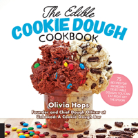 The Edible Cookie Dough Cookbook: 75 Recipes for Incredibly Delectable Doughs You Can Eat Right Off the Spoon 1558329315 Book Cover