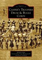 Casper's Troopers Drum  Bugle Corps 1467129089 Book Cover