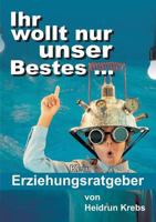 Ihr Wollt Nur Unser Bestes ... 3734598788 Book Cover