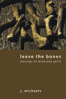 Leave the Bones 1608997588 Book Cover