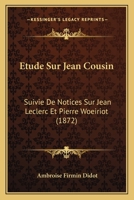 Étude sur Jean Cousin; suivie de notices sur Jean Leclerc et Pierre Woeiriot 1120479088 Book Cover