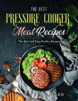 The Best Pressure Cooker Meat Recipes: The Best and Easy-Poultry Recipes null Book Cover