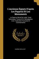 L'Ancienne gypte d'Aprs Les Papyrus Et Les Monuments: Le Papyrus Moral de Leide; Texte Dmotique, Transcrit En Hiroglyphes Avec Traduction Franaise Et Commentaires 1017130892 Book Cover