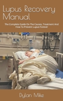 Lupus Recovery Manual: The Complete Guide On The Causes, Treatment And How To Prevent Lupus Forever B09FS73GDC Book Cover