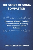 THE STORY OF SONIA BOMPASTOR: Pioneering Women’s Football: Personal Growth, Coaching Innovations and Global Influence B0DY4Q9QHB Book Cover