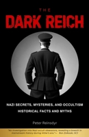 The Dark Reich: Nazi Secrets, Mysteries, and Occultism: Historical Facts and Myths B0DQH5VLJM Book Cover