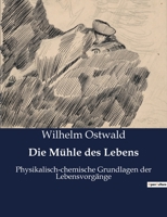 Die Mühle des Lebens: Physikalisch-chemische Grundlagen der Lebensvorgänge 2385084732 Book Cover
