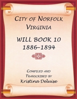 City of Norfolk, Virginia Will Book 10, 1886-1894 0788428578 Book Cover