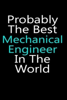 Probably the best mechanical engineer in the world notebook gifts: mechanical engineer engineering Lined Notebook / mechanical engineer Journal Gift, 120 Pages, 6x9, Soft Cover, glossy Finish 1676257799 Book Cover