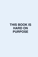 This Book Is Hard On Purpose B0GGDYBCBQ Book Cover