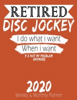 Retired Disc Jockey - I do What i Want When I Want 2020 Planner: High Performance Weekly Monthly Planner To Track Your Hourly Daily Weekly Monthly Progress - Funny Gift Ideas For Retired Disc Jockey - 1658217772 Book Cover