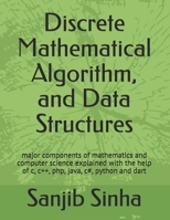 Discrete Mathematical Algorithm, and Data Structures: Major components of mathematics and computer science explained with the help of c, c++, php, ... python and dart B0915VCYVW Book Cover