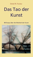 Das Tao der Kunst: 88 Essays über die Weisheit der Kunst 3347155130 Book Cover