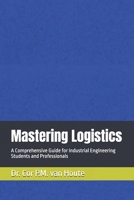 Mastering Logistics: A Comprehensive Guide for Industrial Engineering Students and Professionals B0DSF1VQLP Book Cover