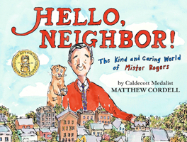 Hello, Neighbor!: The Kind and Caring World of Mister Rogers 0823446182 Book Cover