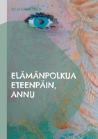 Elämänpolkua eteenpäin, Annu (Finnish Edition) 9528045847 Book Cover